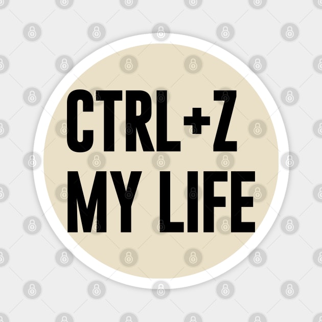 Ctrl+ Z My Life funny typography Magnet by NomiCrafts